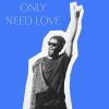 Download track Only Need Love