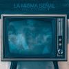 Download track La Misma Señal