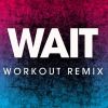 Download track Wait (Workout Remix 128 BPM)