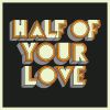 Download track Half Of Your Love