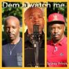 Download track Dem A Watch Me