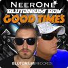 Download track Good Times (Blutonium Boys Extended Mix)