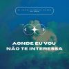 Download track Aonde Eu Vou Não Te Interessa - Slowed