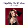 Download track Kiếp Này Chỉ Vì Nhau - Short Version 2