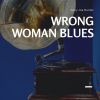 Download track Wrong Woman Blues