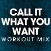 Download track Call It What You Want (Extended Workout Remix)