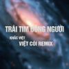 Download track Trái Tim Đông Người (Việt Còi Remix, Instrumental)