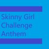 Download track Skinny Girl Challenge Anthem, Pt. 2