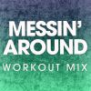 Download track Messin' Around (Workout Mix)