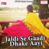 Download track Jaldi Se Gaadi Dhake Aayi