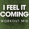 Download track I Feel It Coming (Extended Workout Mix)