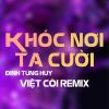 Download track Khóc Nơi Ta Cười (Việt Còi Remix Instrumental)