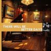 Download track There Will Be Better Days