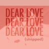 Download track Dear Love (Stripped)