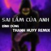 Download track Sai Lầm Của Anh (Thanh Huyy Remix Instrumental)