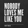 Download track Nobody Loves Me Like You