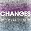 Download track Changes (Workout Mix)