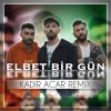 Download track Elbet Bir Gün (Kadir Acar Remix)