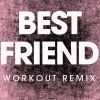 Download track Best Friend (Extended Workout Remix)