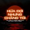 Download track Hứa Đợi Nhưng Chẳng Tới (Ducthmusic Remix)