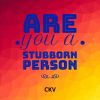 Download track Are You A Stubborn Person