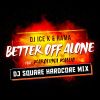 Download track Better Off Alone (DJ Square Hardcore Mix)