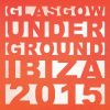 Download track Glasgow Underground Ibiza 2015 (Continuous DJ Mix)