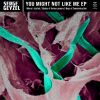 Download track You Might Not Like Me