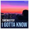 Download track I Gotta Know (Extended Mix)