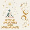 Download track Mystical Encounter With Consciousness