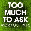 Download track Too Much To Ask (Workout Remix)