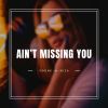 Download track Ain't Missing You At All