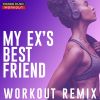 Download track My Ex's Best Friend (Workout Remix 128 BPM)