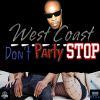 Download track West Coast Don't Party Stop