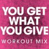 Download track You Get What You Give (Extended Workout Mix)