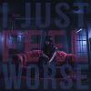 Download track I Just Feel Worse