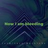 Download track Now I Am Bleeding