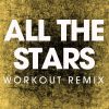 Download track All The Stars (Extended Workout Remix)