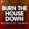 Download track Burn The House Down (Workout Remix 128 BPM)