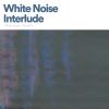 Download track White Noise Interlude, Pt. 4
