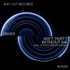 Download track Ain't Party Without Me