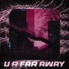 Download track U R Far Away