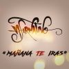 Download track Mañana Te Iras