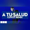 Download track A Tu Salud (Coyot Remix)