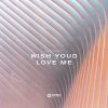 Download track Wish Youd Love Me