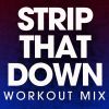 Download track Strip That Down (Extended Workout Mix)