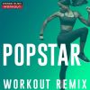 Download track Popstar (Extended Workout Remix 128 BPM)