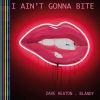 Download track I Ain't Gonna Bite (Radio Mix)