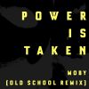 Download track Power Is Taken (Moby's Old School Remix)