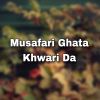 Download track Musafari Ghata Khwari Da